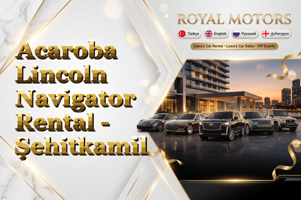 Acaroba Lincoln Navigator Rental - Şehitkamil