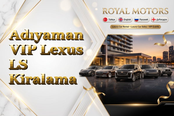Adıyaman VIP Lexus LS Kiralama