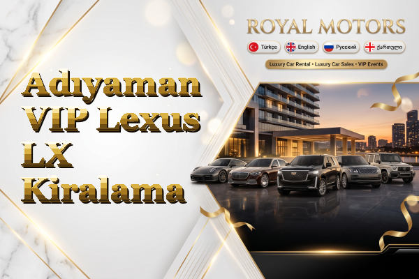 Adıyaman VIP Lexus LX Kiralama