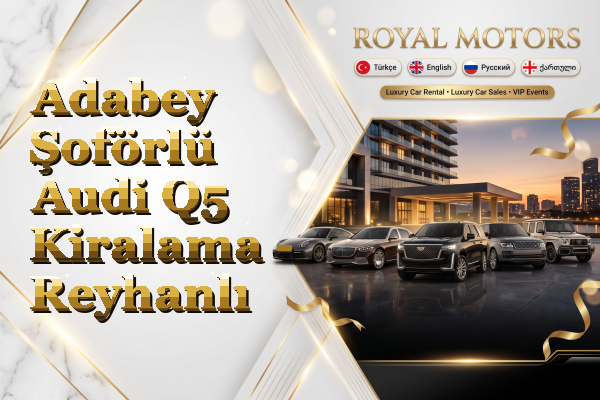 Adabey Şoförlü Audi Q5 Kiralama - Reyhanlı