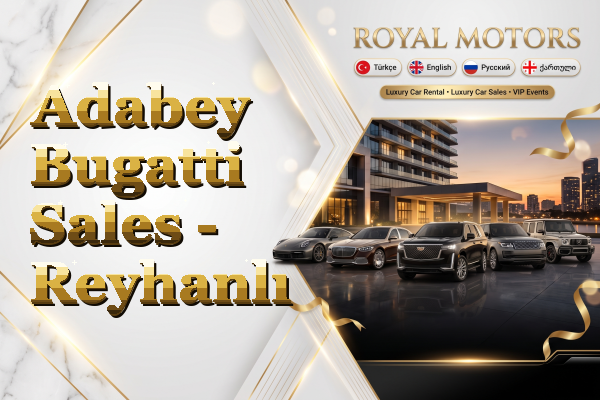 Adabey Bugatti Sales - Reyhanlı