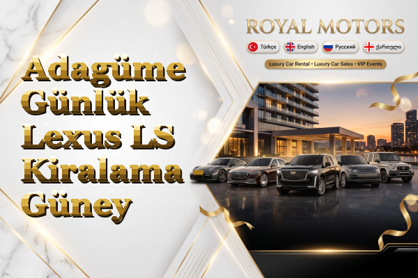 Adagüme Günlük Lexus LS Kiralama - Güney