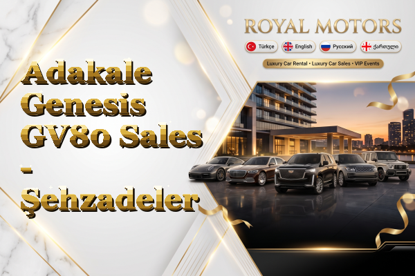 Adakale Genesis GV80 Sales - Şehzadeler