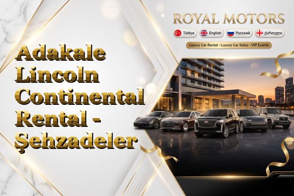 Adakale Lincoln Continental Rental - Şehzadeler