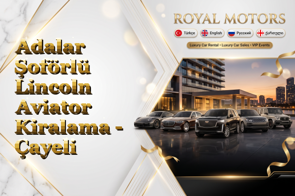 Adalar Şoförlü Lincoln Aviator Kiralama - Çayeli