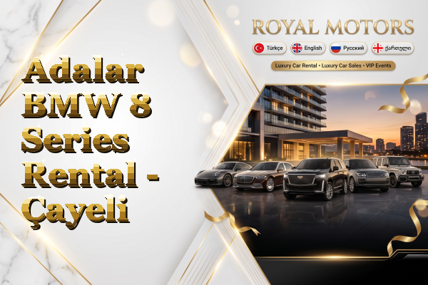 Adalar BMW 8 Series Rental - Çayeli