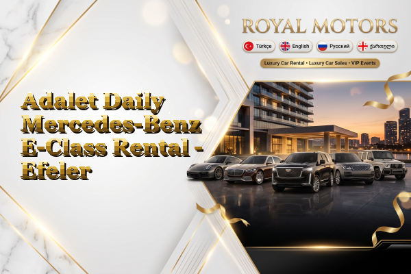 Adalet Daily Mercedes-Benz E-Class Rental - Efeler