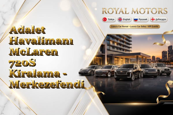 Adalet Havalimanı McLaren 720S Kiralama - Merkezefendi