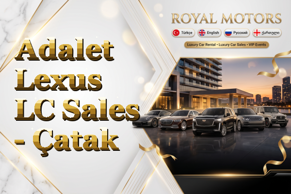 Adalet Lexus LC Sales - Çatak