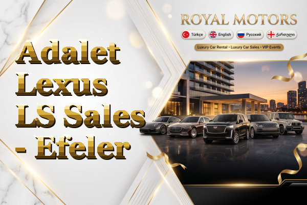 Adalet Lexus LS Sales - Efeler