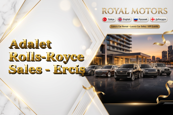 Adalet Rolls-Royce Sales - Erciş