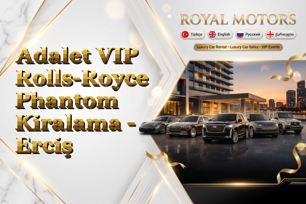 Adalet VIP Rolls-Royce Phantom Kiralama - Erciş