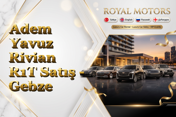 Adem Yavuz Rivian R1T Satış - Gebze