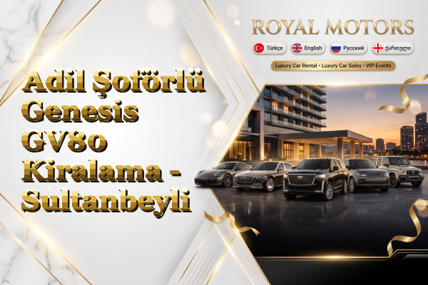 Adil Şoförlü Genesis GV80 Kiralama - Sultanbeyli