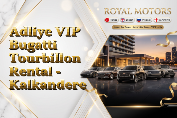 Adliye VIP Bugatti Tourbillon Rental - Kalkandere