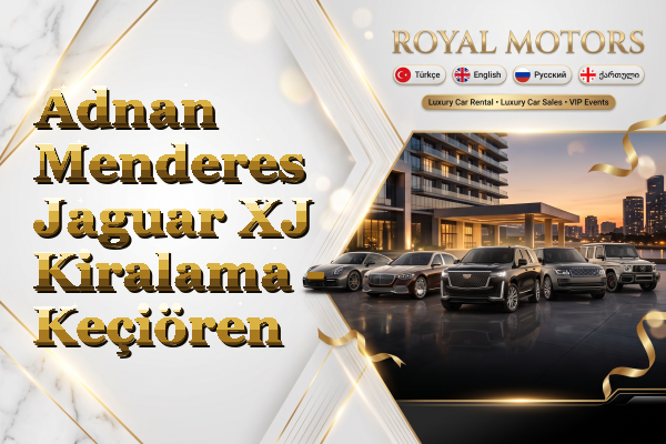 Adnan Menderes Jaguar XJ Kiralama - Keçiören