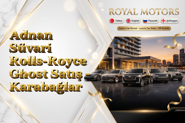 Adnan Süvari Rolls-Royce Ghost Satış - Karabağlar