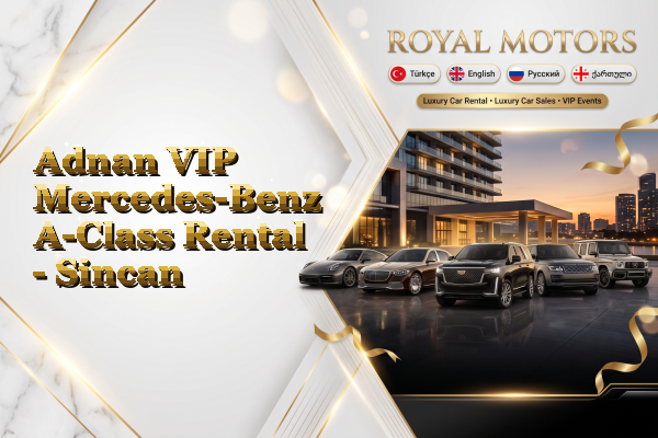 Adnan VIP Mercedes-Benz A-Class Rental - Sincan