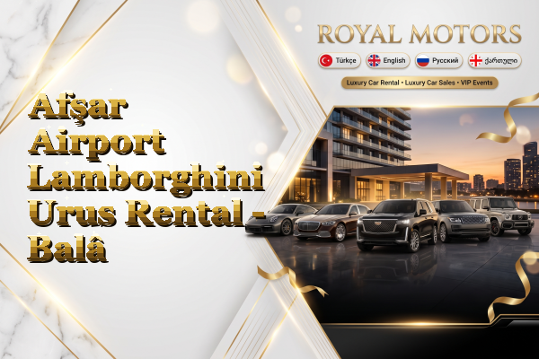 Afşar Airport Lamborghini Urus Rental - Balâ