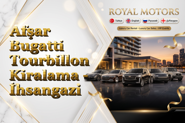 Afşar Bugatti Tourbillon Kiralama - İhsangazi