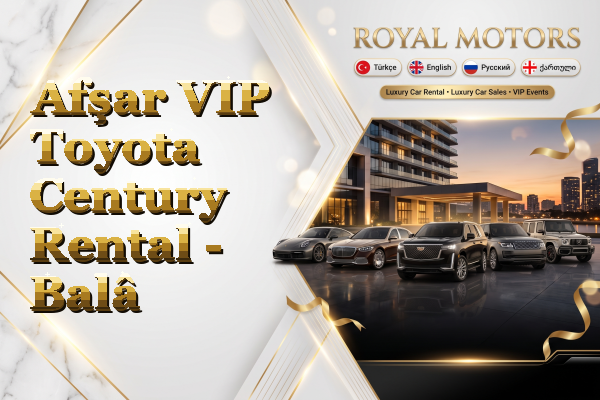 Afşar VIP Toyota Century Rental - Balâ
