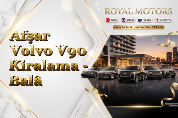 Afşar Volvo V90 Kiralama - Balâ