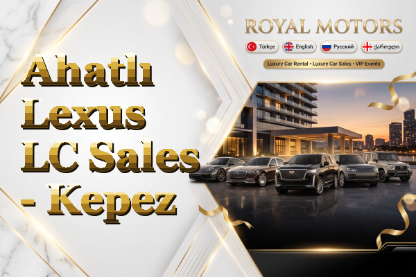 Ahatlı Lexus LC Sales - Kepez
