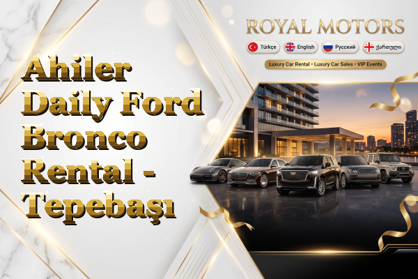 Ahiler Daily Ford Bronco Rental - Tepebaşı