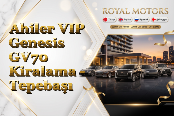 Ahiler VIP Genesis GV70 Kiralama - Tepebaşı