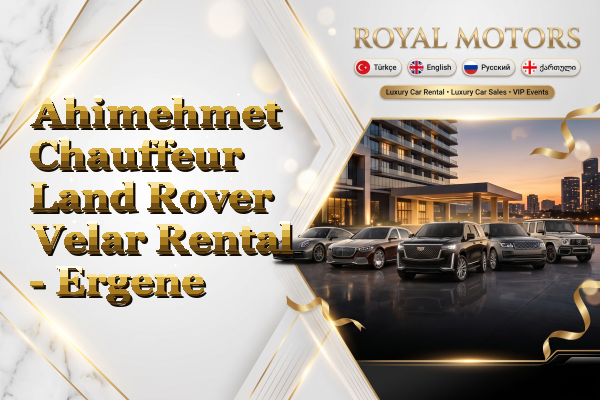 Ahimehmet Chauffeur Land Rover Velar Rental - Ergene