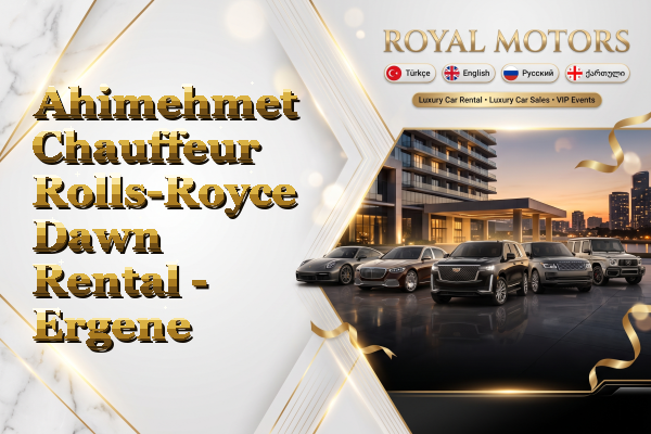 Ahimehmet Chauffeur Rolls-Royce Dawn Rental - Ergene