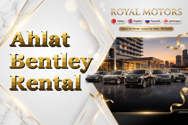 Ahlat Bentley Rental