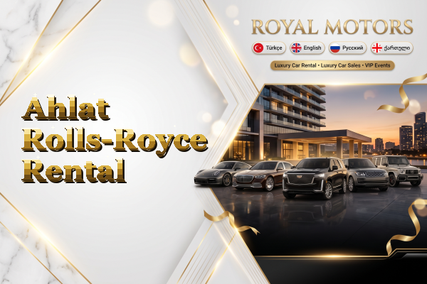 Ahlat Rolls-Royce Rental