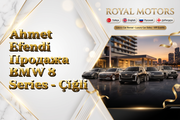 Ahmet Efendi Продажа BMW 8 Series - Çiğli