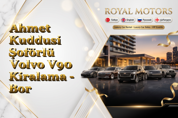 Ahmet Kuddusi Şoförlü Volvo V90 Kiralama - Bor