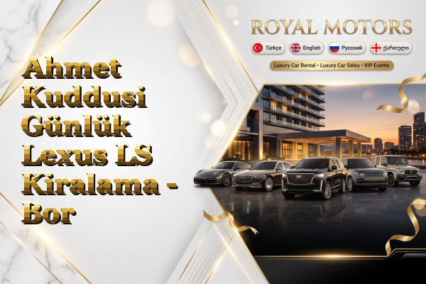 Ahmet Kuddusi Günlük Lexus LS Kiralama - Bor