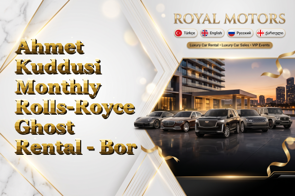 Ahmet Kuddusi Monthly Rolls-Royce Ghost Rental - Bor