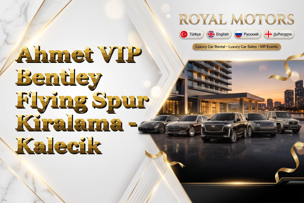 Ahmet VIP Bentley Flying Spur Kiralama - Kalecik