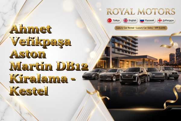 Ahmet Vefikpaşa Aston Martin DB12 Kiralama - Kestel