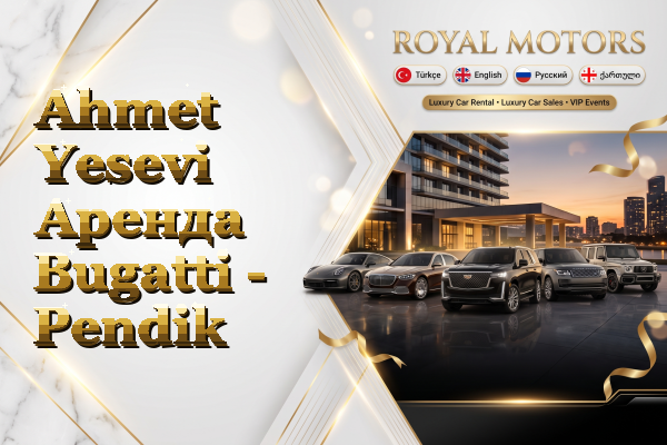 Ahmet Yesevi Аренда Bugatti - Pendik