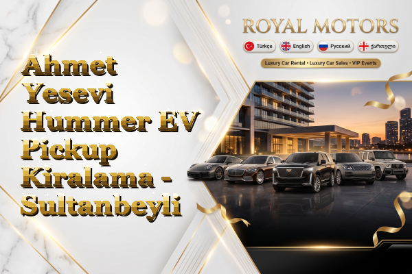 Ahmet Yesevi Hummer EV Pickup Kiralama - Sultanbeyli