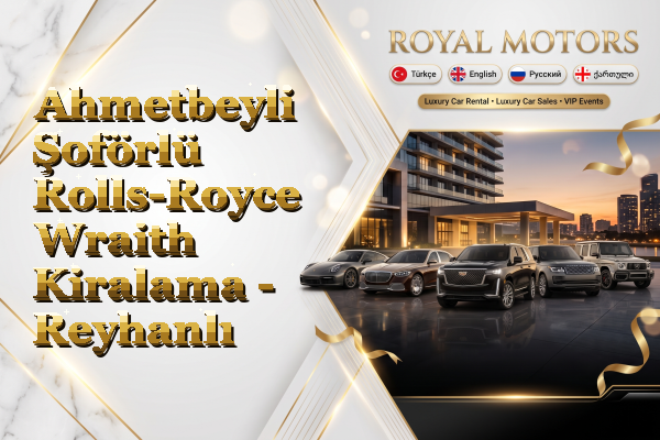 Ahmetbeyli Şoförlü Rolls-Royce Wraith Kiralama - Reyhanlı