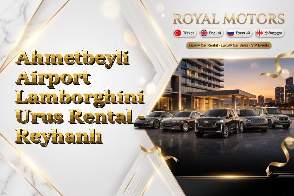 Ahmetbeyli Airport Lamborghini Urus Rental - Reyhanlı