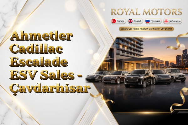Ahmetler Cadillac Escalade ESV Sales - Çavdarhisar