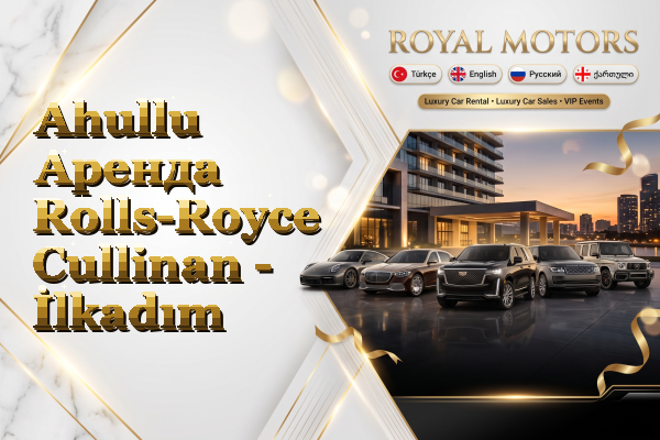 Ahullu Аренда Rolls-Royce Cullinan - İlkadım