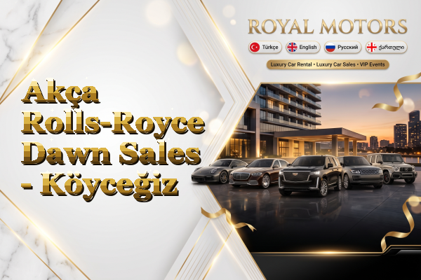 Akça Rolls-Royce Dawn Sales - Köyceğiz