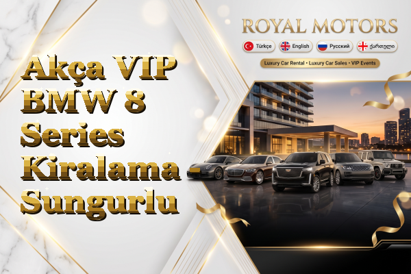 Akça VIP BMW 8 Series Kiralama - Sungurlu