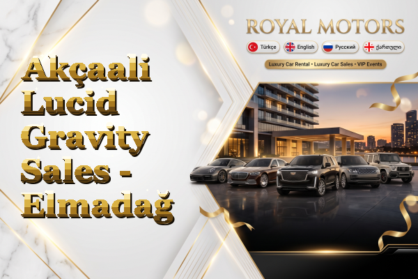 Akçaali Lucid Gravity Sales - Elmadağ