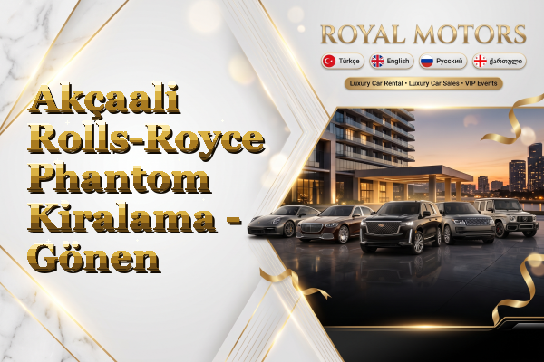 Akçaali Rolls-Royce Phantom Kiralama - Gönen