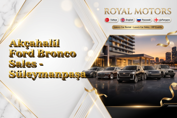 Akçahalil Ford Bronco Sales - Süleymanpaşa